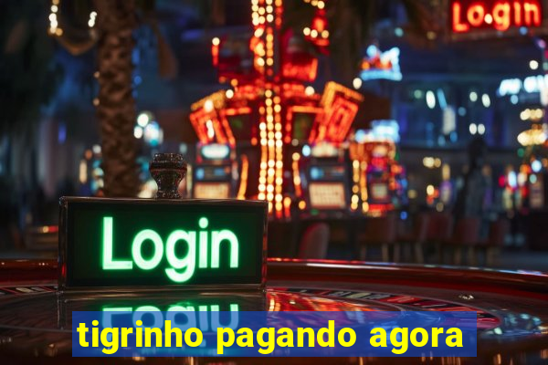 tigrinho pagando agora